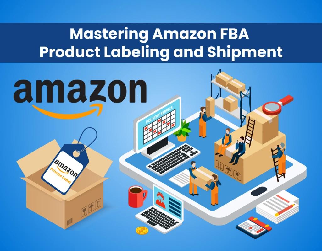 Mastering Amazon FBA Product Labeling and Shipment